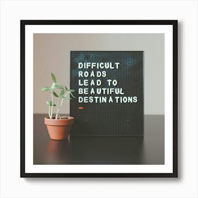 Difficult Roads Lead To A Worthwhile Destination 1 Art Print