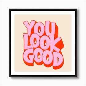 You Look Good Art Print