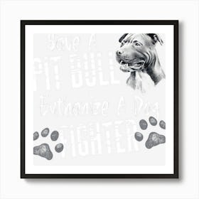 Save A Pitbull Euthanize A Dog Fighter Pit Bull Lover Gift Art Print