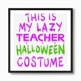 This Is My Lazy Teacher Halloween Costume Art Print