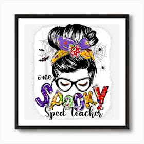 One Spooky Sped Teacher Messy Bun Happy Halloween Gifts Art Print