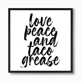 Love Peace And Taco Grease Square Art Print