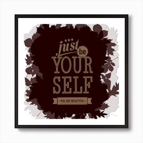 Just Be Your Self Bolster Motivation Tackle Things Text Art Print