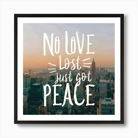 No Love Lost Just Got Peace Art Print