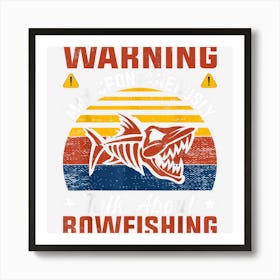 Bowfisher Warning May Spontaneously Talk About Bowfishing Art Print