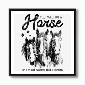 You Smell Like A Horse Art Print