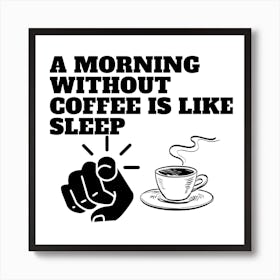 Morning Without Coffee Is Like Sleep Art Print