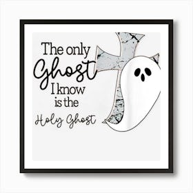 The Only Ghost I Know Is The Holy Ghost Cross Boo Halloween Art Print