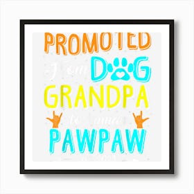 Promoted From Dog Grandpa To Human Pawpaw Est Art Print