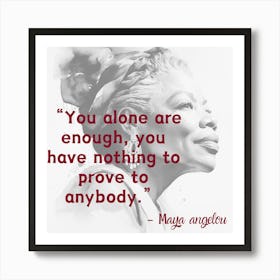 You Alone Are Enough You Have Nothing To Prove To Anybody Art Print