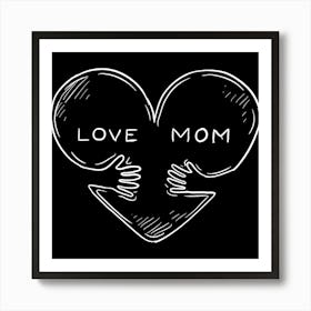 Love Mom Happy Mother's Day Art Print