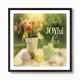 Have A Joyful Day In Every Way Quote Poster