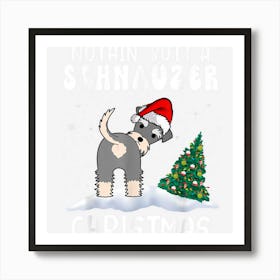 Nothing Butt A Schnauzer Dog Christmas Funny Xmas Art Print