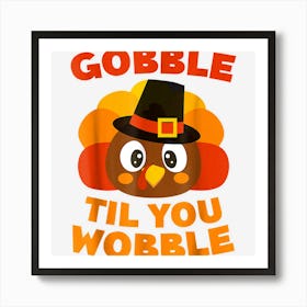 Gobble Til You Wobble Funny Thanksgiving Cool Turkey Lovers Art Print