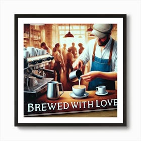 Brewed With Love Coffee Lover Wall Print Art A Lively And Artistic Depiction Of Coffee Culture, Perfect For Bringing Warmth And Creativity To Any Space Art Print