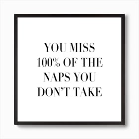 You Miss 100 Percent Of The Naps You Dont Take Square Art Print