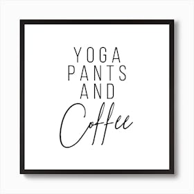 Yoga Pants And Coffee Square Art Print