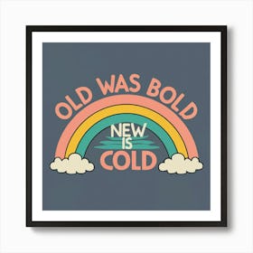 Old Was Bold New Is Cold 1 Art Print