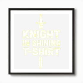 Knight In Shining Funny Renaissance Faire Art Print