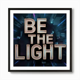 Be The Light 1 Art Print