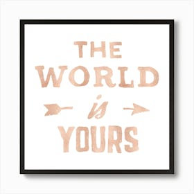 World Is Yours Rose Gold Adventure Quotes Art Print