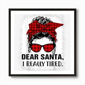 Bleached Buffalo Plaid Messy Bun Dear Santa I Really Tired Art Print