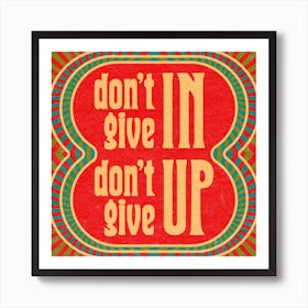 Dont Give In Dont Give Up Square Art Print