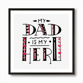 Valentine'S Day- My Dad Is My Hero-father's day Art Print