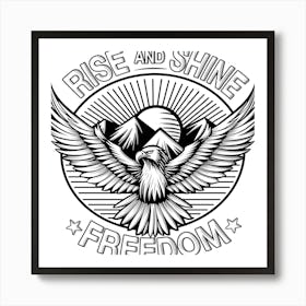 Rise And Shine Freedom Art Print