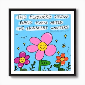 Flowers Grow Back Even After The Harshest Winters Art Print