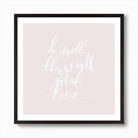 Do Small Things With Great Love Art Print