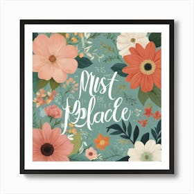 This Must Be The Place Floral Typography Art Print 1 Art Print