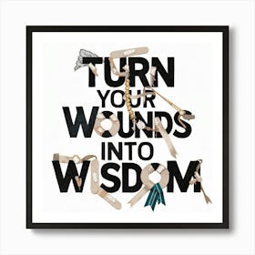 Turn Your Wounds Into Wisdom 2 Art Print