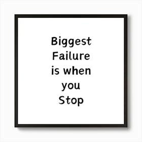 Biggest failure is when you stop | Simple Quote with White background Art Print