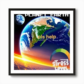 Planet Earth, please help, stress level Art Print