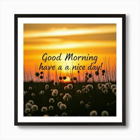 Good Morning Have A Nice Day Art Print