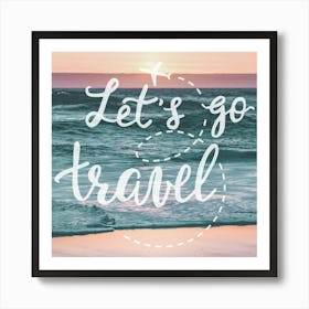 Let's Go Travel - Motivational Travel Quotes Art Print