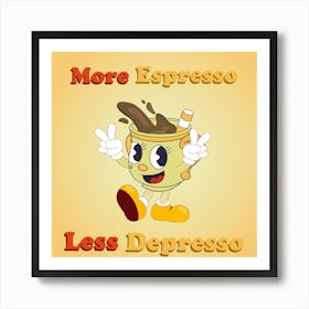 More Espresso Less Depresso cute art - motivation - good morning - coffee cup Art Print