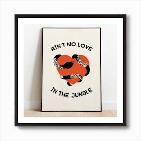 Ain't No Love In The Jungle Print - White Art Print