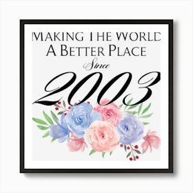 19 Birthday Making The World A Better Place Since 2003 1 Art Print