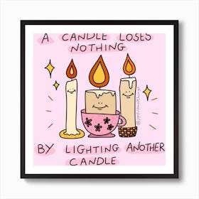 A. Candle Loses Nothing By Lighting Another Candle Art Print