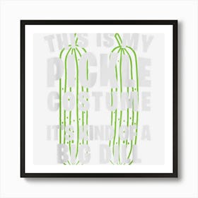 My Pickle Costume Big Dill Funny Halloween Costume Party Art Print