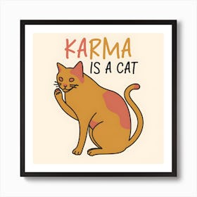 Karma Is A Cat 4 Art Print