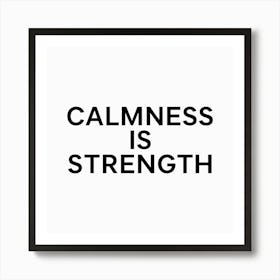 Calmness is strength Art Print