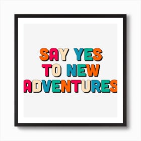 Say Yes To New Adventures Art Print