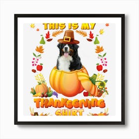 This Is My Thanksgiving Shirt Bernese Mountain Dog Blessed Art Print