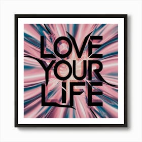 Love Your Life Art Print