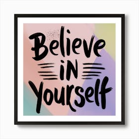 Believe In Yourself 1 Art Print