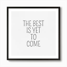 Best Is Yet To Come Art Print