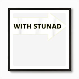 With Stunad Funny Sarcastic Art Print